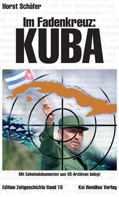Im Fadenkreuz: Kuba. Der lange Krieg gegen die Perle der Antillen. Mit Geheimdokumenten aus US-Archiven belegt - Horst Schäfer