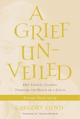 A Grief Unveiled - Gregory Floyd