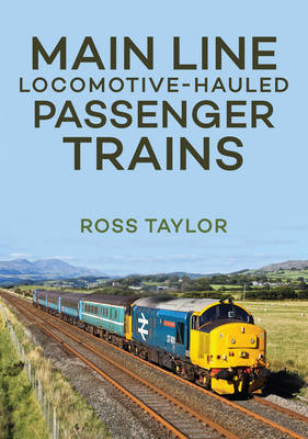 Main Line Locomotive - Hauled Passenger Trains -  Ross Taylor