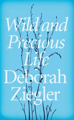 Wild and Precious Life -  Deborah Ziegler