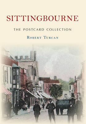 Sittingbourne The Postcard Collection -  Robert Turcan