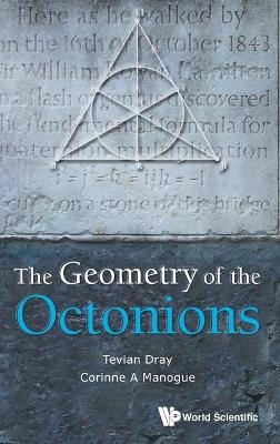 Geometry Of The Octonions, The - Tevian Dray, Corinne A Manogue