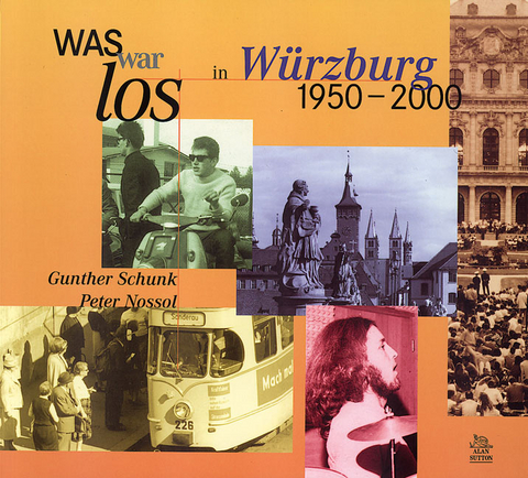 Was war los in Würzburg 1950-2000 - Gunter Schunk, Peter Nossel