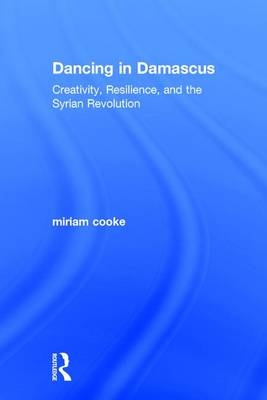 Dancing in Damascus -  Miriam Cooke