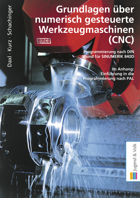 Grundlagen über numerisch gesteuerte Werkzeugmaschinen (CNC) - Josef Daxl, Stefan Kurz, Werner Schachinger