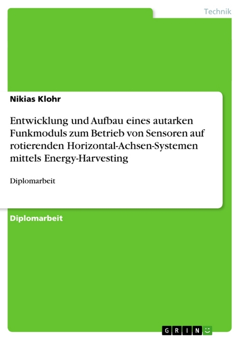 Entwicklung Und Aufbau Eines Autarken Funkmoduls Zum Betrieb Von Sensoren Auf Rotierenden Horizontal-Achsen-Systemen Mittels Energy-Harvesting - Nikias Klohr