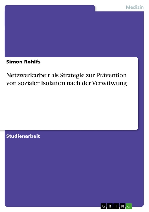 Netzwerkarbeit ALS Strategie Zur Pravention Von Sozialer Isolation Nach Der Verwitwung - Simon Rohlfs
