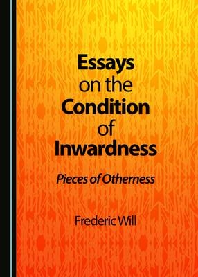 Essays on the Condition of Inwardness -  Frederic Will