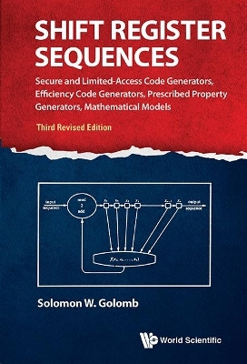 Shift Register Sequences: Secure And Limited-access Code Generators, Efficiency Code Generators, Prescribed Property Generators, Mathematical Models (Third Revised Edition) - Solomon W Golomb