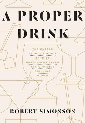 Proper Drink -  Robert Simonson