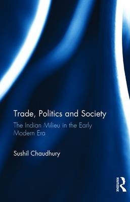 Trade, Politics and Society -  Sushil Chaudhury