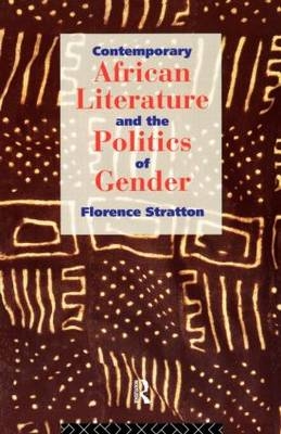 Contemporary African Literature and the Politics of Gender - Florence Stratton