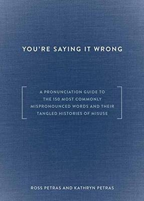 You're Saying It Wrong -  Kathryn Petras,  Ross Petras