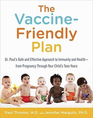 Vaccine-Friendly Plan -  Ph.D. Jennifer Margulis,  M.D. Paul Thomas