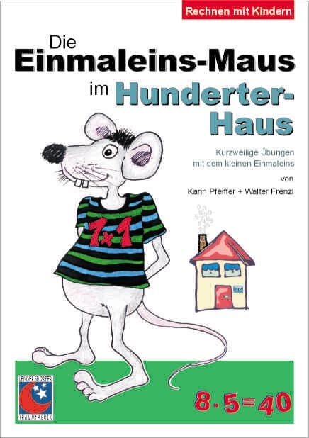 Die Einmaleins-Maus im Hunderterhaus - Karin Pfeiffer, Walter Frenzl