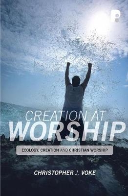 Creation at Worship - Christopher J Voke