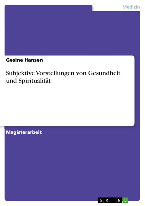 Subjektive Vorstellungen Von Gesundheit Und Spiritualitat - Gesine Hansen