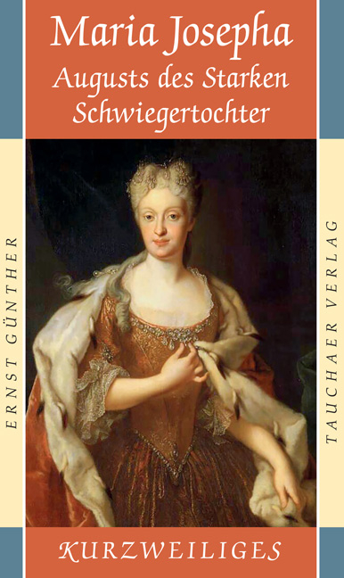 Maria Josepha. Augusts des Starken Schwiegertochter - Ernst Günther