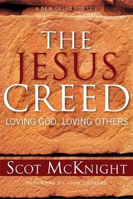 The Jesus Creed: Loving God, Loving Others - Scot McKnight