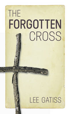 The Forgotten Cross -  Lee Gatiss