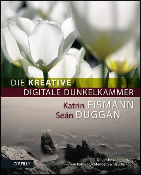 Die kreative digitale Dunkelkammer - Katrin Eismann, Seán Duggan