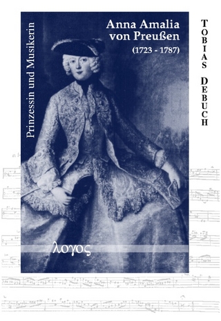 Anna Amalia von Preussen (1723-1787). Prinzessin und Musikerin - Tobias Debuch