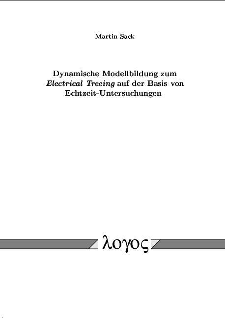 Dynamische Modellbildung zum Electrical Treeing auf der Basis von Echtzeit-Untersuchungen - Martin Sack