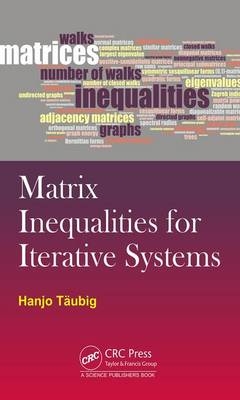 Matrix Inequalities for Iterative Systems - Garching Hanjo (Technische Universitat Munchen  Germany) Taubig