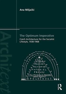 Optimum Imperative: Czech Architecture for the Socialist Lifestyle, 1938-1968 -  Ana Miljacki