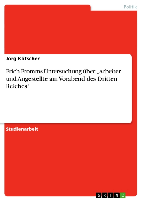 Erich Fromms Untersuchung Uber 'Arbeiter Und Angestellte Am Vorabend Des Dritten Reiches' - J Rg Klitscher, Jorg Klitscher