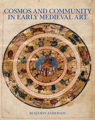 Cosmos and Community in Early Medieval Art -  Anderson Benjamin Anderson