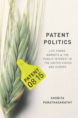 Patent Politics -  Parthasarathy Shobita Parthasarathy