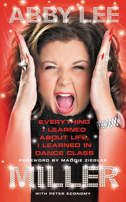 Everything I Learned about Life, I Learned in Dance Class - Abby Lee Miller