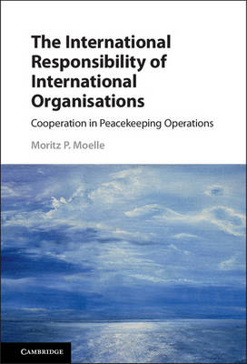 International Responsibility of International Organisations -  Moritz P. Moelle