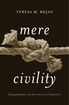 Mere Civility -  Bejan Teresa M. Bejan