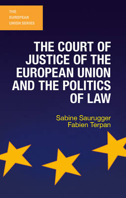 Court of Justice of the European Union and the Politics of Law -  Fabien Terpan,  Sabine Saurugger