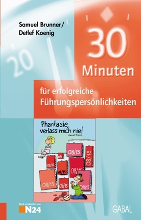 30 Minuten für erfolgreiche Führungspersönlichkeiten - Detlef Koenig, Samuel Brunner