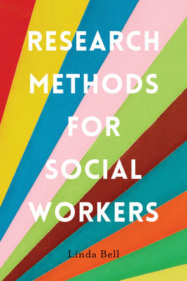 Research Methods for Social Workers -  Linda Bell