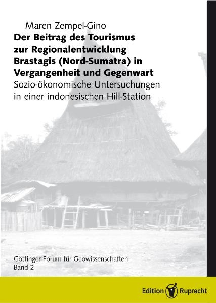 Der Beitrag des Tourismus zur Regionalentwicklung Brastagis Nord-Sumatra in Vergangenheit und Gegenwart - Maren Zempel-Gino