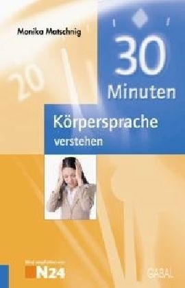 30 Minuten Körpersprache verstehen - Monika Matschnig