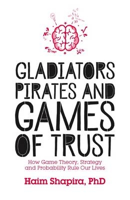 Gladiators, Pirates and Games of Trust -  Haim Shapira