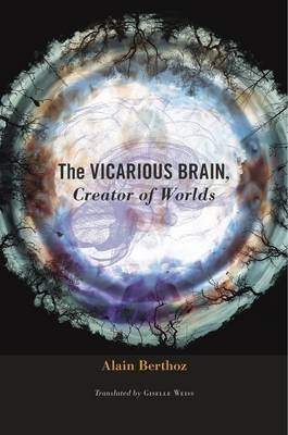 Vicarious Brain, Creator of Worlds -  Berthoz Alain Berthoz