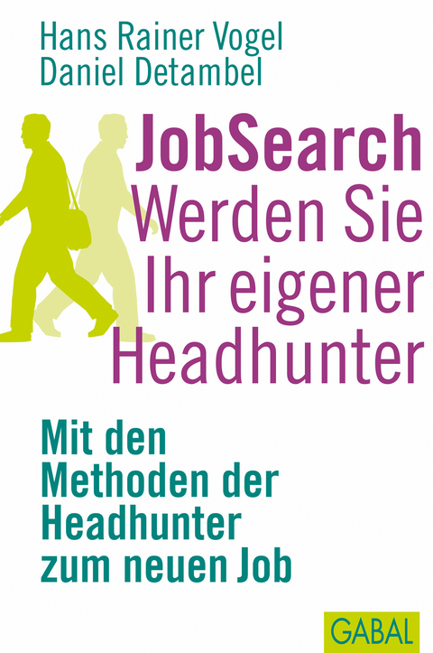 JobSearch. Werden Sie Ihr eigener Headhunter - Hans Rainer Vogel, Daniel Detambel