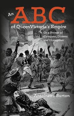 An ABC of Queen Victoria''s Empire -  Professor Antoinette Burton