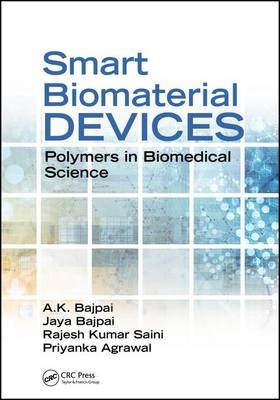 Smart Biomaterial Devices -  Priyanka Agrawal,  A.K. Bajpai,  Jaya Bajpai,  Rajesh Kumar Saini,  Atul Tiwari
