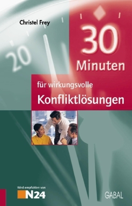 30 Minuten für wirkungsvolle Konfliktlösungen - Christel Frey