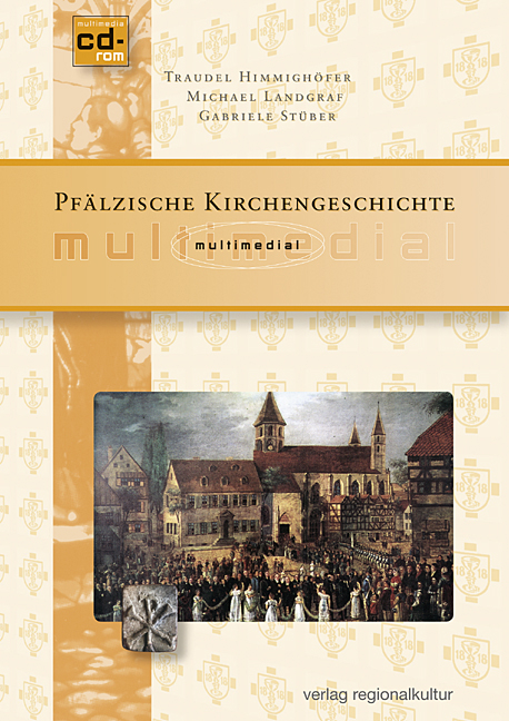 Pfälzische Kirchengeschichte multimedial - Traudel Himmighöfer, Michael Landgraf, Gabriele Stüber