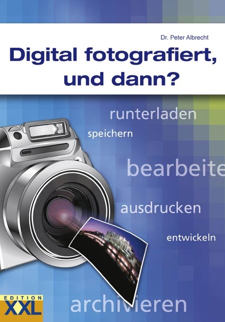 Digital fotografiert, und dann? - Peter Albrecht