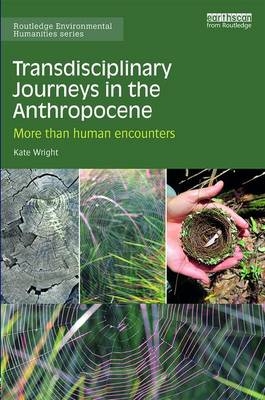 Transdisciplinary Journeys in the Anthropocene -  Kate Wright