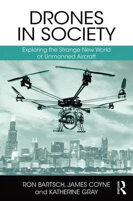 Drones in Society -  Ron Bartsch,  James Coyne,  Katherine Gray